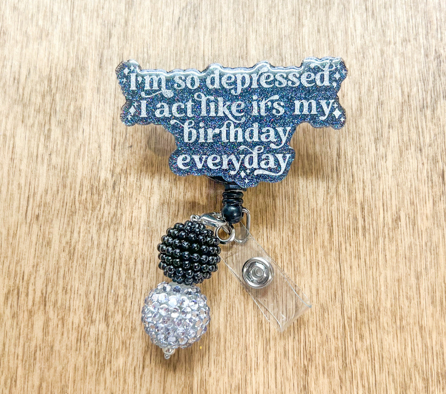 I'm So Depressed I Act Like It's My Birthday Everyday Badge Reel| Type a Personality Badge Reel| ID Holder | Interchangeable Badge Reel