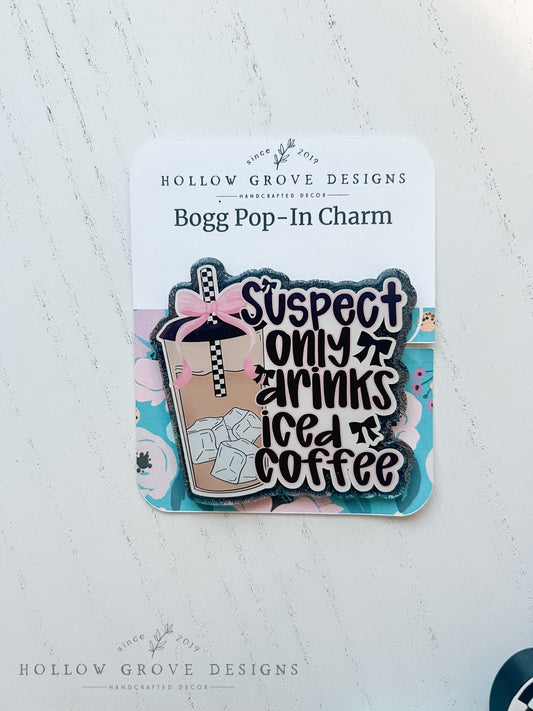 Suspect Only Drinks Iced Coffee Bogg Pop-in Charm
