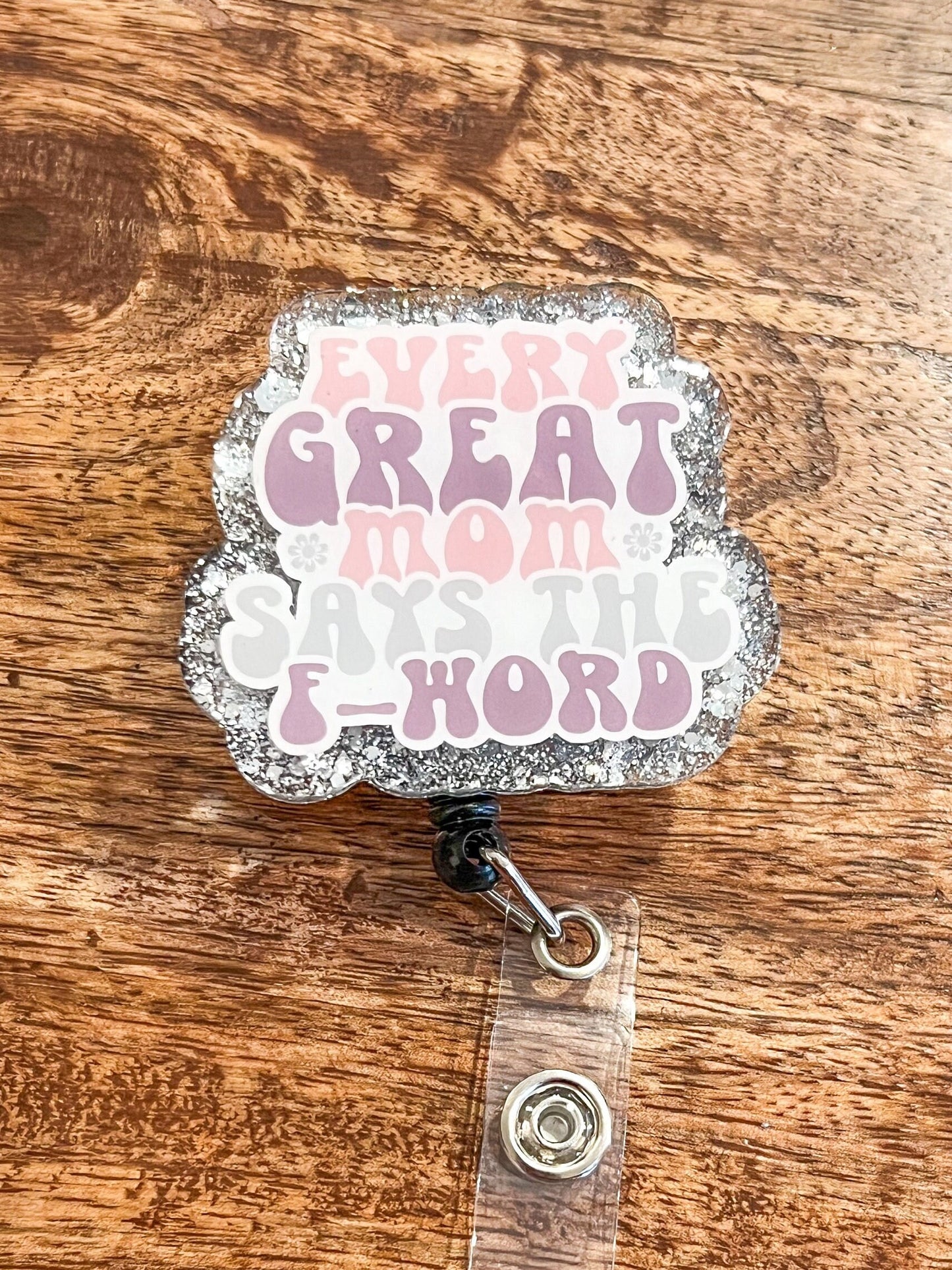 Every Great Mom Says the F-word| Funny Badge Reel | Moms that cuss| Sassy Badge Reel | ID Holder | Interchangeable Badge Reel