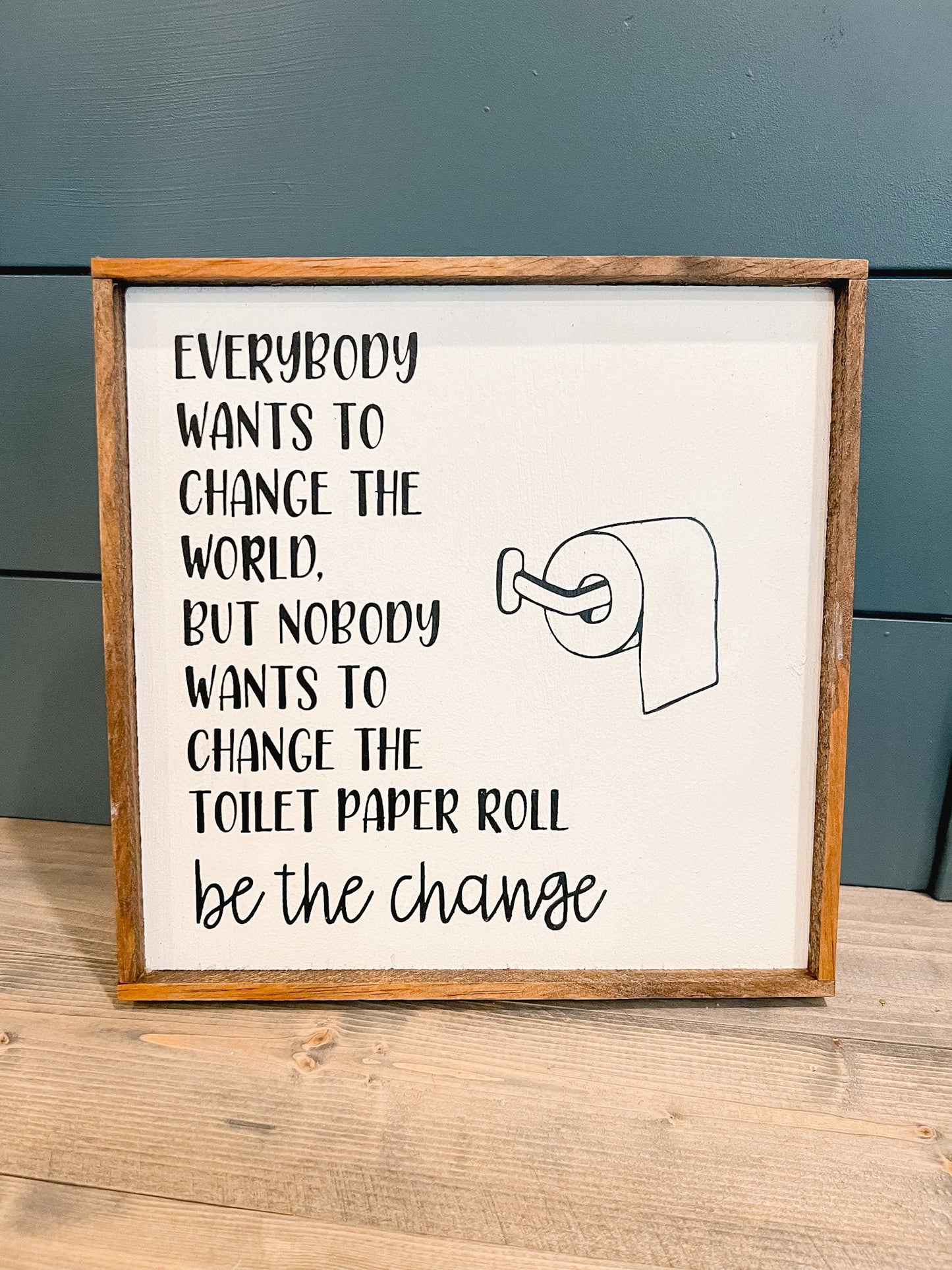 Everybody Wants to Be The Change Wood Sign | Toilet Paper Sign | Funny Bathroom Sign | Bathroom Decor