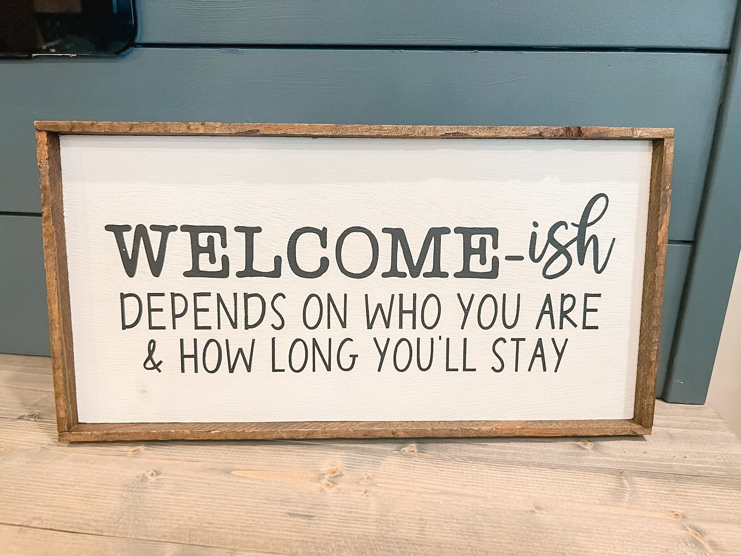 Welcome-ish Depends Upon Who You Are and How Long You'll Stay Wood Sign | Home Decor| Funny Wood Sign | Funny Welcome Sign