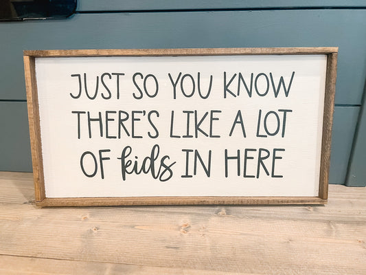 Just So You Know There's Like a Lot of Kids In Here Wood Sign | Home Decor| Funny Wood Sign | Teacher Gift