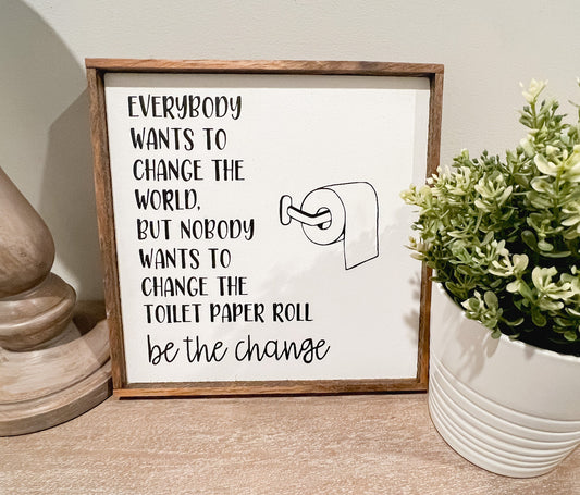 Everybody Wants to Be The Change Wood Sign | Toilet Paper Sign | Funny Bathroom Sign | Bathroom Decor