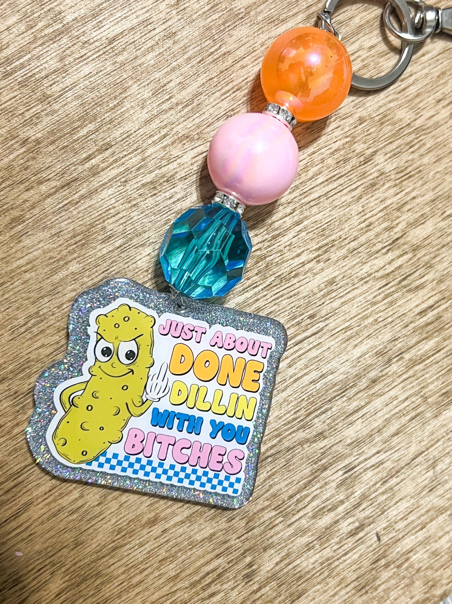 Just About Done Dillin With You B*tches Beaded Keychain| Funny and Sassy Keychain | Dill Pickle Lovers | Beaded Keychain