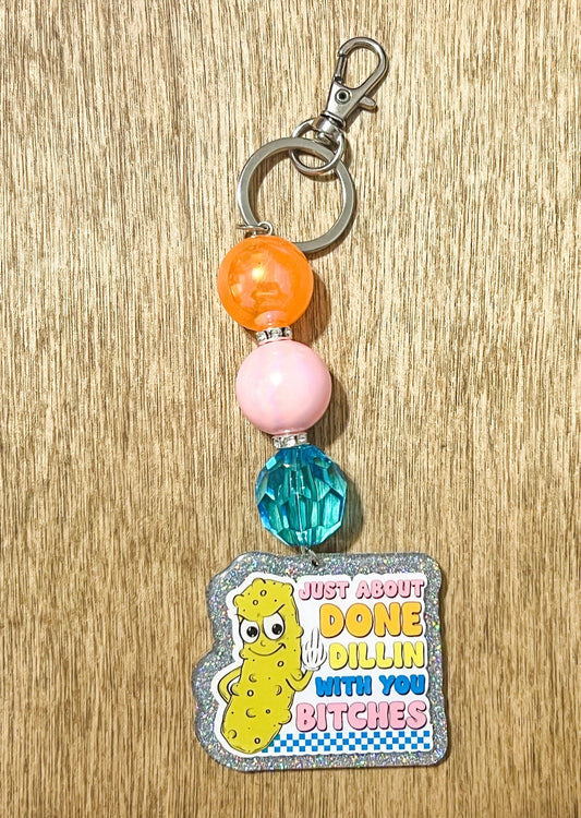 Just About Done Dillin With You B*tches Beaded Keychain| Funny and Sassy Keychain | Dill Pickle Lovers | Beaded Keychain