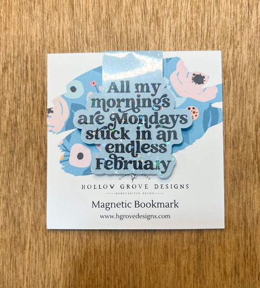 All My Mornings Are Mondays Stuck in an Endless February Magnetic Bookmark | Funny Bookmark  | Girly Bookmark | Gift for Booklover |